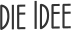 die Idee